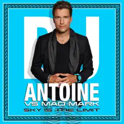 Sky Is the Limit (DJ Antoine vs. Mad Mark) [Remixes] - EP - Dj Antoine