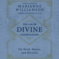 Marianne Williamson - The Law of Divine Compensation: On Work, Money, And Miracles (Unabridged) artwork