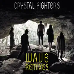 Wave (Remixes) - EP - Crystal Fighters