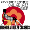 Absolutely the Best Chilled Jazz Album Legends & Lounge Classics - Various Artists