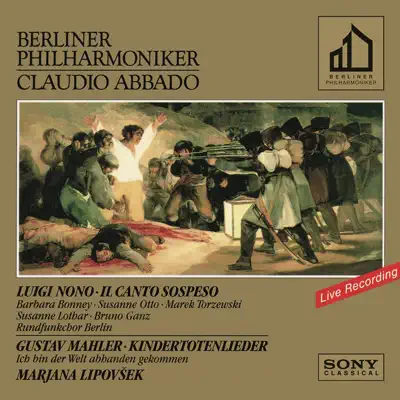 Nono: Il canto sospeso - Mahler: Kindertotenlieder & Ich bin der Welt abhanden gekommen - Claudio Abbado Nono: Il canto sospeso - Mahler: Kindertotenlieder & Ich bin der Welt abhanden gekommen - Claudio Abbado