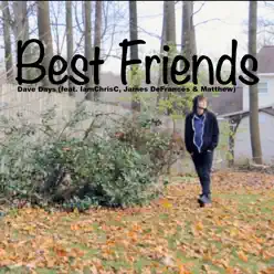Best Friends (feat. IamChrisC, James DeFrances & Matthew) - Single - Dave Days Best Friends (feat. IamChrisC, James DeFrances & Matthew) - Single - Dave Days
