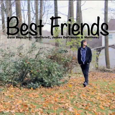 Best Friends (feat. IamChrisC, James DeFrances & Matthew) - Single - Dave Days Best Friends (feat. IamChrisC, James DeFrances & Matthew) - Single - Dave Days