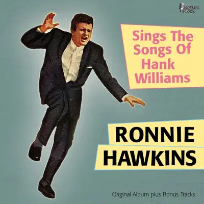 Ronnie Hawkins Sings the Songs of Hank Williams (Original Album Plus Bonus Tracks) - Ronnie Hawkins