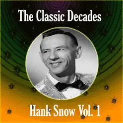 The Classic Decades Presents Hank Snow, Vol. 1 - Hank Snow