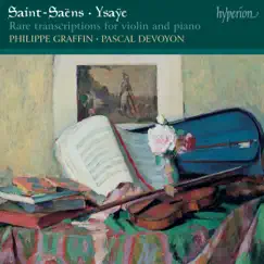 Saint-Saëns & Ysaÿe: Rare Transcriptions for Violin and Piano by Philippe Graffin & Pascal Devoyon album reviews, ratings, credits