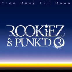 From Dusk Till Dawn - ROOKiEZ is PUNK'D
