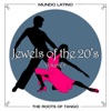 The Roots Of Tango - Jewels Of The 20's, Vol. 6