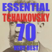 Essential Tchaikovsky: 70 Tracks of His Very Best Symphonies, Concertos, Ballets & Piano Works with Swan Lake, the Nutcracker, Romeo and Juliet & More - Various Artists