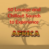 50 Lounge and Chillout Sounds to Experiece Africa artwork