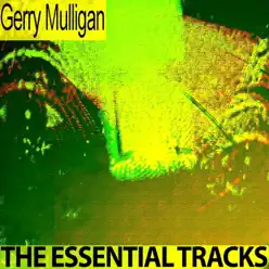 The Essential Tracks (Remastered) - Gerry Mulligan The Essential Tracks (Remastered) - Gerry Mulligan