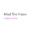 Glad You Came - Megan Nicole lyrics
