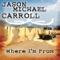 Where I'm From - Jason Michael Carroll lyrics
