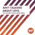 Ain't Talking About Love (the Factory Dance Rock Remix) - Single album cover