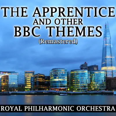 The Apprentice and Other BBC Themes (Remastered) - EP - Royal Philharmonic Orchestra