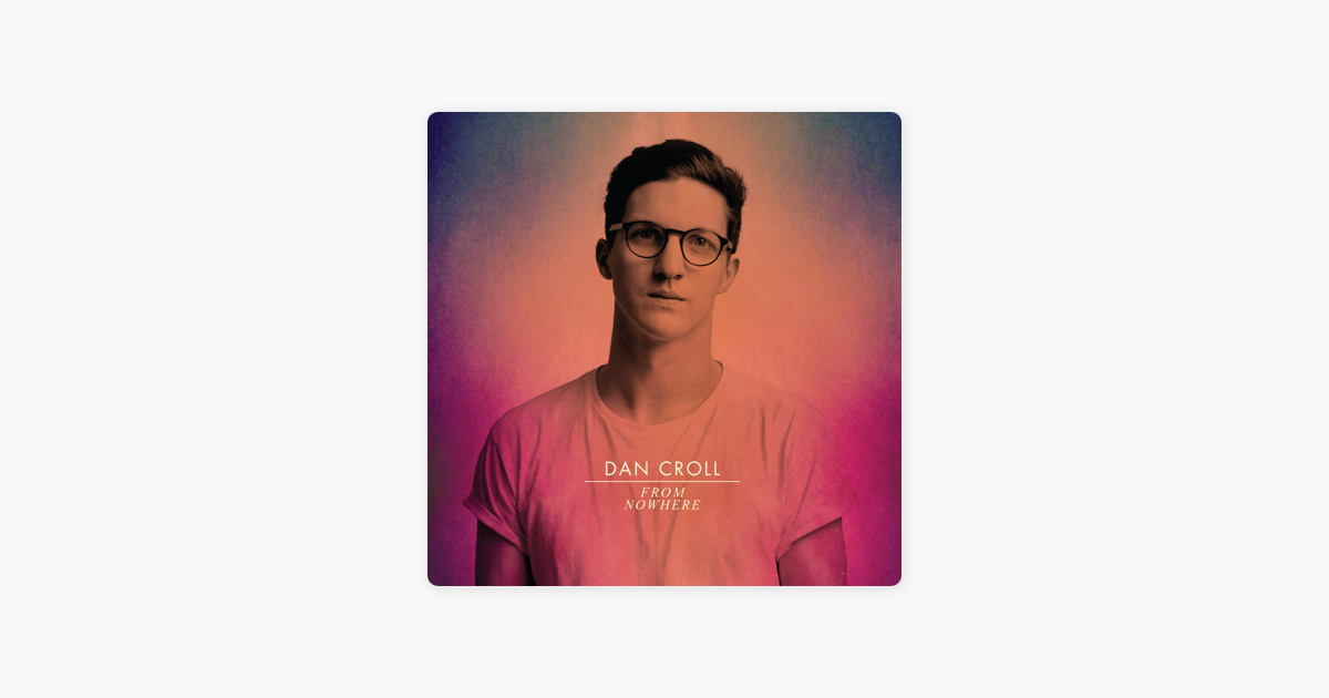 From Nowhere Remixes Ep By Dan Croll On Apple Music