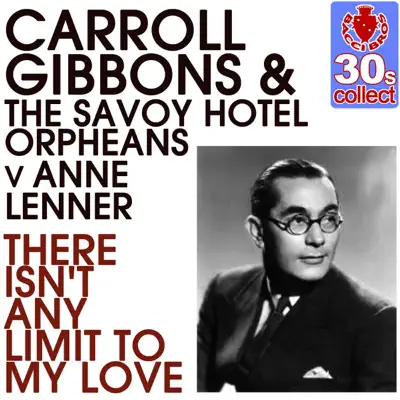 There Isn't Any Limit to My Love (Remastered) - Single - Carroll Gibbons