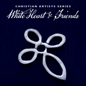 Christian Artists Series: White Heart & Friends - Various Artists