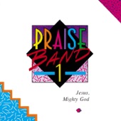 Praise Band 1: Jesus, Mighty God artwork