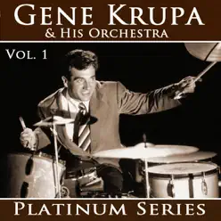 Gene Krupa - Platinum Series, Vol. 1 (Remastered) - Gene Krupa Gene Krupa - Platinum Series, Vol. 1 (Remastered) - Gene Krupa