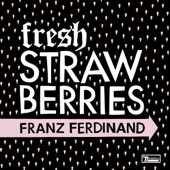 Franz Ferdinand - Erdbeer Mund