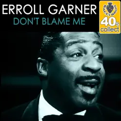 Don't Blame Me (Remastered) - Single - Erroll Garner Don't Blame Me (Remastered) - Single - Erroll Garner
