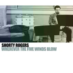 Wherever the Five Winds Blow - Shorty Rogers Wherever the Five Winds Blow - Shorty Rogers
