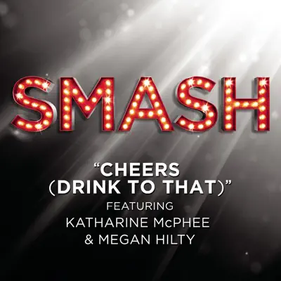Cheers (Drink to That) [feat. Katharine McPhee & Megan Hilty] - Single - Smash Cast