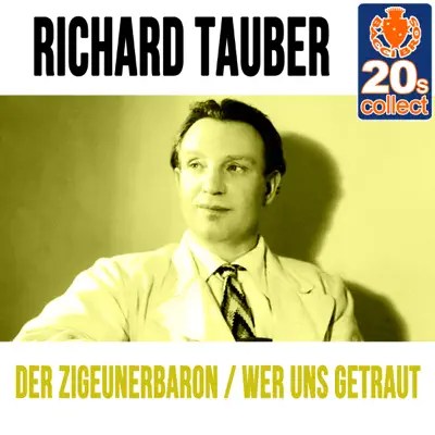 Der Zigeunerbaron / Wer Uns Getraut (Remastered) - Single - Richard Tauber Der Zigeunerbaron / Wer Uns Getraut (Remastered) - Single - Richard Tauber