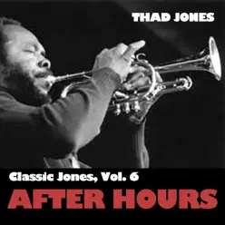 Classic Jones, Vol. 6: After Hours - Thad Jones Classic Jones, Vol. 6: After Hours - Thad Jones