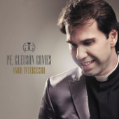 Amor Intercessor - Padre Gleuson Gomes