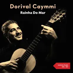 Rainha do Mar (Authentic Singles 1939 - 1957) - Dorival Caymmi