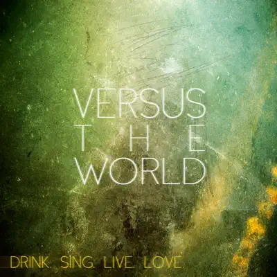 Drink. Sing. Live. Love. - Versus The World