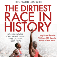 Richard Moore - The Dirtiest Race in History: Ben Johnson, Carl Lewis and the 1988 Olympic 100M Final (Unabridged) artwork
