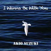 I Wanna Be With You - 鈴木昭男