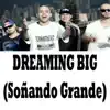 Dreaming Big (Soñando Grande) [feat. Pipe Bega, Kiño & Ozzo] - Single album lyrics, reviews, download