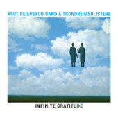 Infinite Gratitude - Knut Reiersrud, TrondheimSolistene & Knut Reiersrud Band