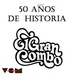 50 Años de Historia (1962-2012) - El Gran Combo De Puerto Rico