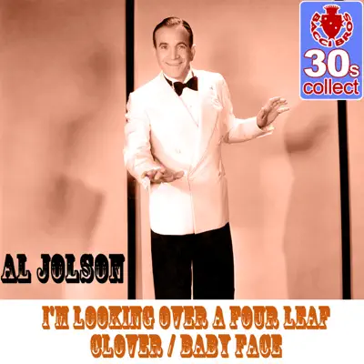 I'm Looking Over a Four Leaf Clover / Baby Face (Remastered) - Single - Al Jolson