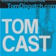 TomCast from TomDispatch.com
