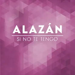 Si No Te Tengo - Single - Alazan
