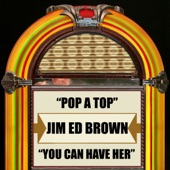 Jim Ed Brown - Pop a Top