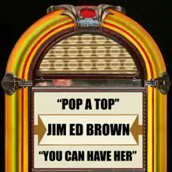 Pop a Top / You Can Have Her - Single - Jim Ed Brown