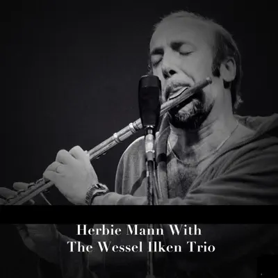 Herbie Mann with the Wessel Ilken Trio - Herbie Mann Herbie Mann with the Wessel Ilken Trio - Herbie Mann