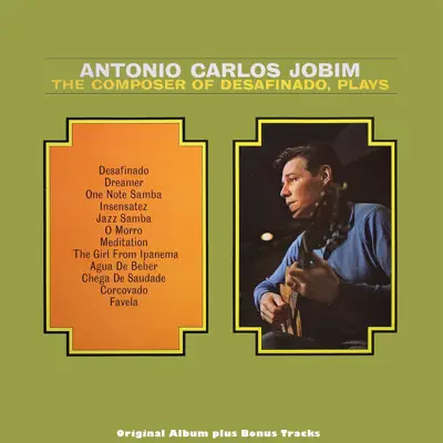 The Composer of Desafinado, Plays (Original Bossa Nova Album Plus Bonus Tracks) - Antônio Carlos Jobim