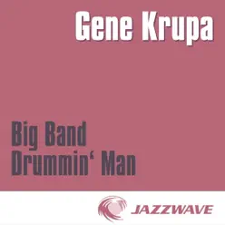 Big Band Drummin' Man - Gene Krupa Big Band Drummin' Man - Gene Krupa
