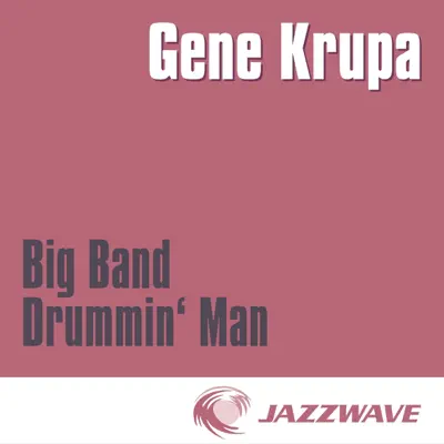 Big Band Drummin' Man - Gene Krupa