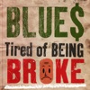 Blues - Tired of Being Broke