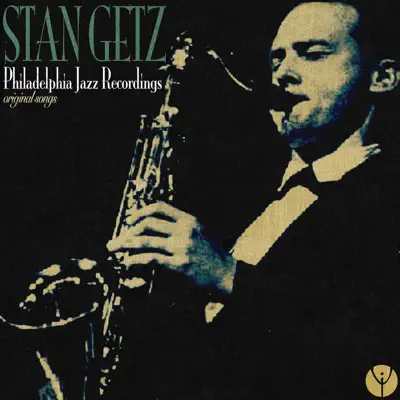 Philadelphia Jazz Recordings (Original Songs) - Stan Getz
