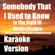 somebody that i used to know Karaoke - The Somebody That I Used to Know Karaoke